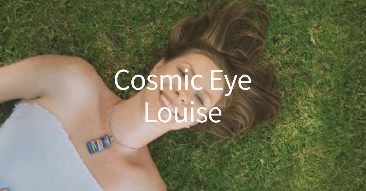 Cosmic Eye Louise (aka Cosmic Earth Louise)